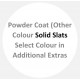 Powder Coated (Other Colour) Select Colour in Additional Extras